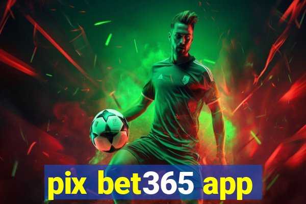 pix bet365 app